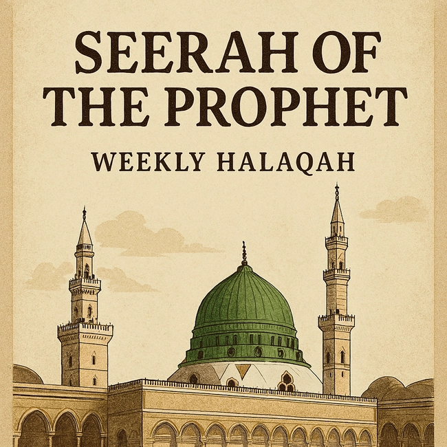 Seerah of the Prophet – Weekly Halaqah